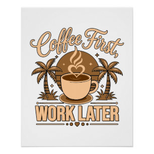 Coffee First, Work Later – Powered by Caffeine Poster