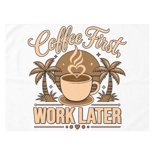 Coffee First, Work Later – Powered by Caffeine Tablecloth (Front (Horizontal))