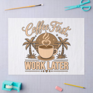 Coffee First, Work Later – Powered by Caffeine Tissue Paper