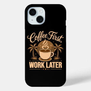 Coffee First Work Later. Powered by Caffeine Vibes iPhone 15 Case