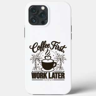 Coffee First Work Later. Powered by Caffeine Vibes iPhone 13 Pro Max Case