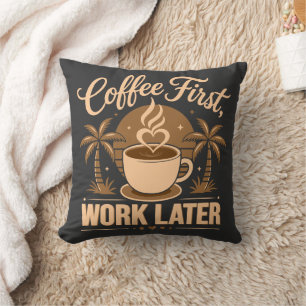 Coffee First Work Later. Powered by Caffeine Vibes Cushion