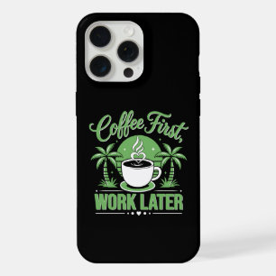 Coffee First Work Later. Powered by Caffeine Vibes iPhone 15 Pro Max Case