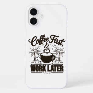 Coffee First Work Later. Powered by Caffeine Vibes iPhone 16 Plus Case
