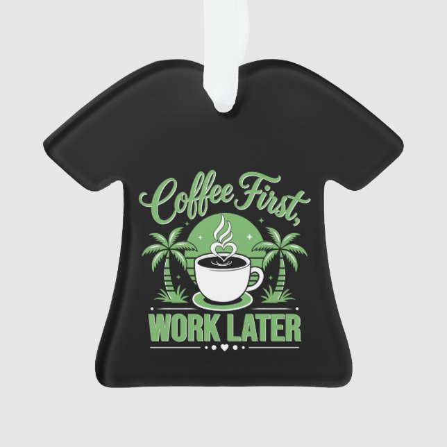 Coffee First Work Later. Powered by Caffeine Vibes Ornament (Front)
