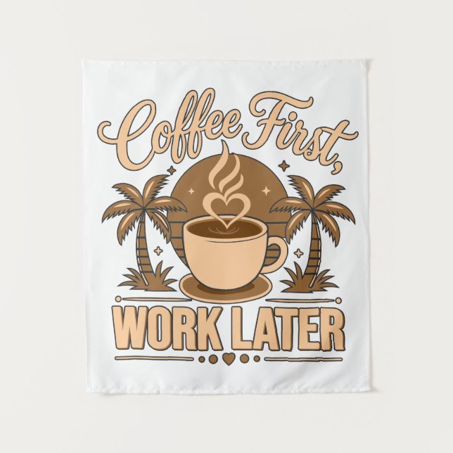 Coffee First Work Later. Powered by Caffeine Vibes Tapestry (Front)
