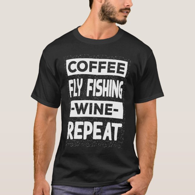 Coffee Fly Fishing Wine Repeat Angling Coffee T-Shirt (Front)