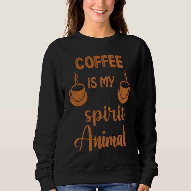 Coffee  For Coffee Sweatshirt (Front)