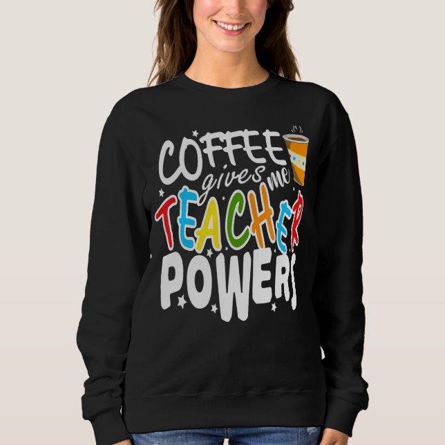 Coffee For Math Teachers Coffee To Teach Math Coff Sweatshirt (Front)