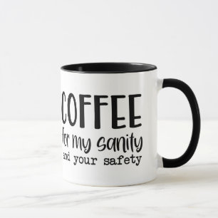 Coffee For My Sanity & Your Safety Humourous Gift  Mug