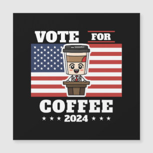 Coffee for president, vote for coffee