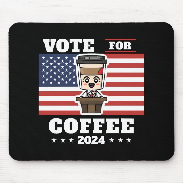 Coffee for president, vote for coffee mouse pad (Front)