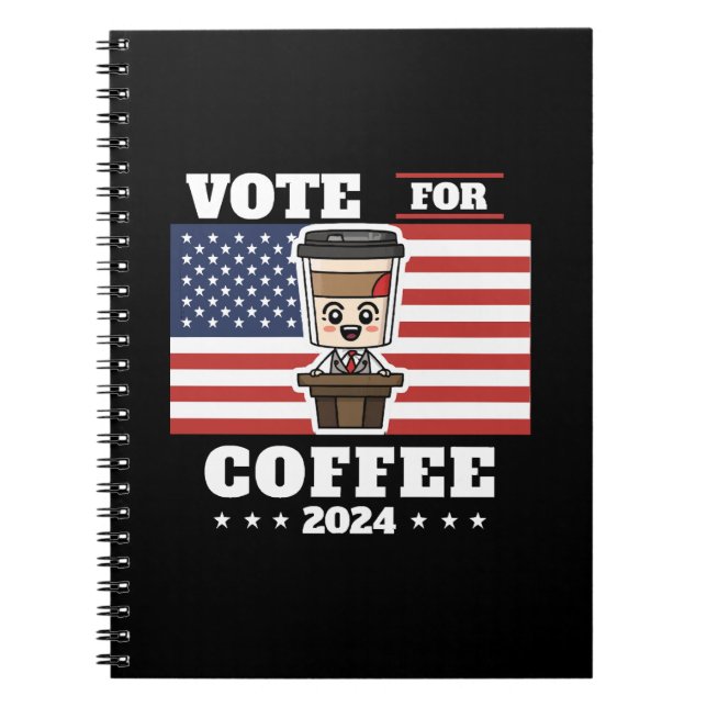 Coffee for president, vote for coffee notebook (Front)