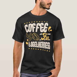 Coffee For Togetherness Coffee Bean Lover Humour T-Shirt