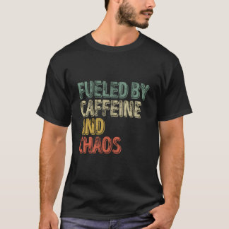 Coffee Fueled By Caffeine And Chaos T-Shirt