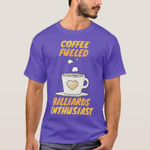 Coffee Fuelled Billiards Enthusiast  T-Shirt