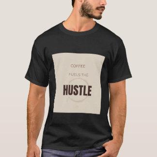 Coffee Fuels The Hustle Motivational Coffee Lover  T-Shirt