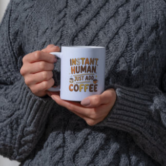 Coffee Funny Giftful Instant Human Design Coffee Mug