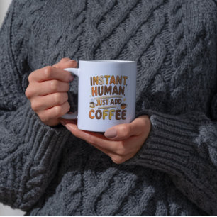 Coffee Funny Giftful Instant Human Design Mug