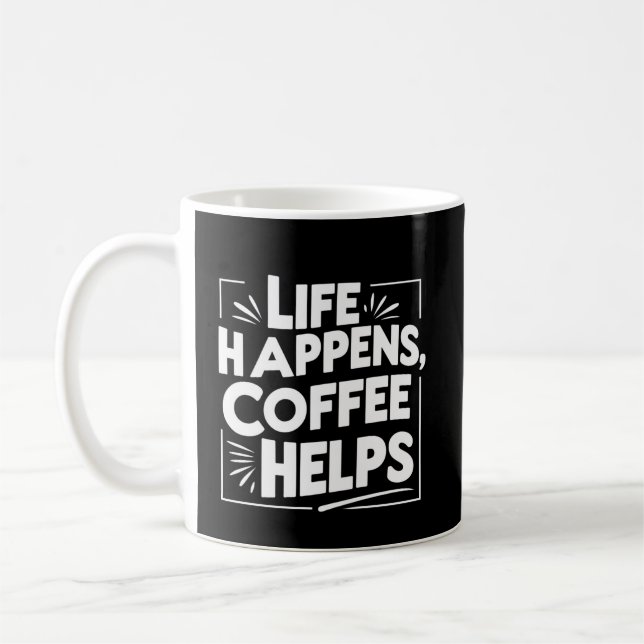 Coffee Funny Giftful mug – Life Happes shirt Style (Left)