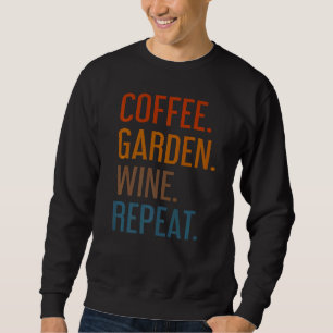 Coffee Garden Wine Repeat  Vegetarian Gardener Sar Sweatshirt