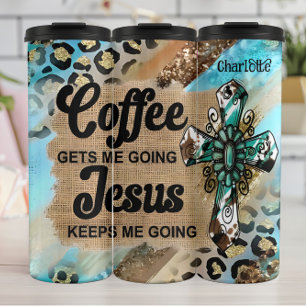 Coffee Gets, Jesus Keeps Going Thermal Tumbler
