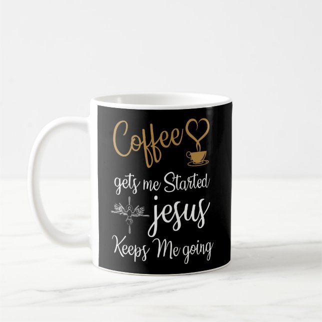 Coffee Gets Me Started Jesus Keeps Me Going Christ Coffee Mug (Left)