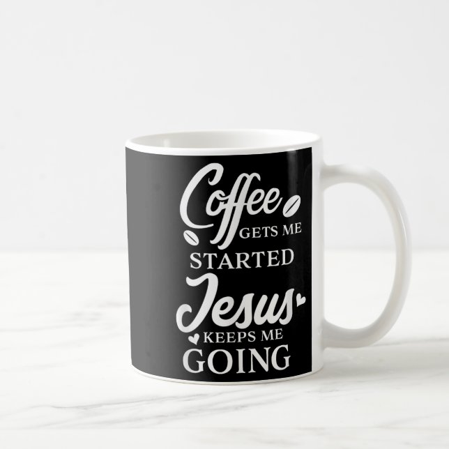 Coffee Gets Me Started Jesus Keeps Me Going Religi Mug (Right)