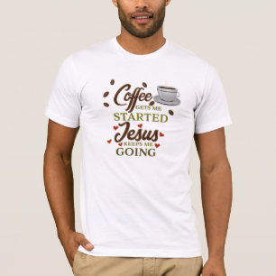 "Coffee Gets Me Started, Jesus Keeps Me Going" T-Shirt