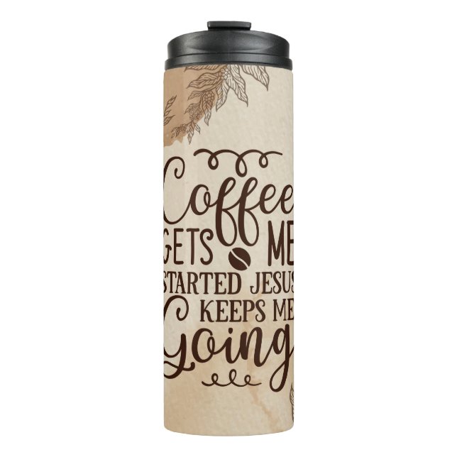 Coffee Gets Me Started Jesus Keeps Me Going Thermal Tumbler (Front)
