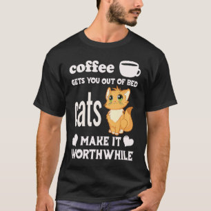 Coffee Gets You Out Of Bed Cats Make It Worthwhil T-Shirt