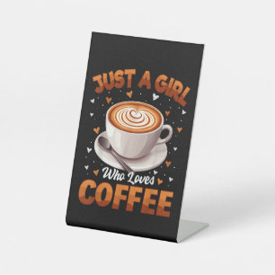 Coffee Girls Women Just A Girl Who Loves Coffee Pedestal Sign