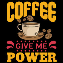 Coffee Give Me Power
