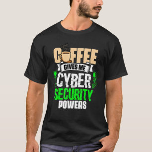 Coffee Gives Me Cyber Security Powers Cybersecur T-Shirt