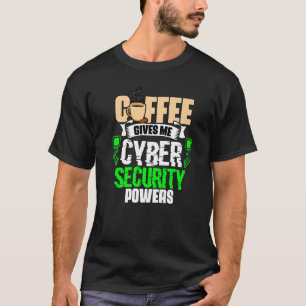 Coffee Gives Me  Cyber Security Powers Cybersecuri T-Shirt
