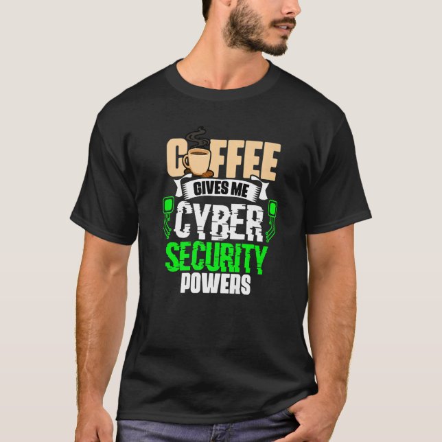 Coffee Gives Me  Cyber Security Powers Cybersecuri T-Shirt (Front)