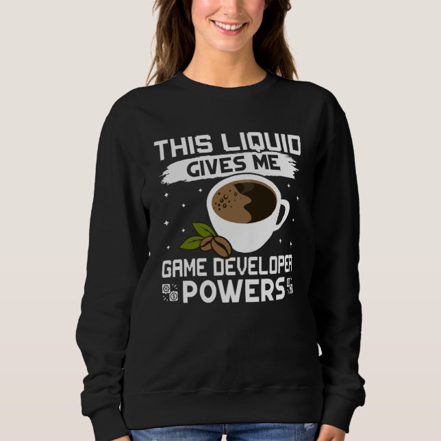 Coffee Gives Me Game Developer Powers Sweatshirt (Front)