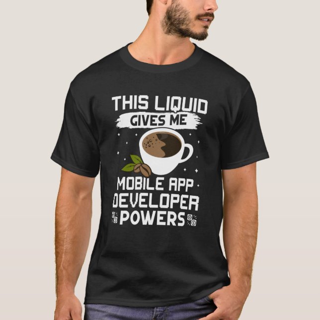 Coffee Gives Me Mobile App Developer Powers T-Shirt (Front)