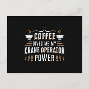 Coffee Gives Me My Crane Operator Power Worker Postcard