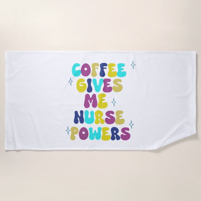 Coffee Gives Me Nurse Powers Beach Towel (Front)