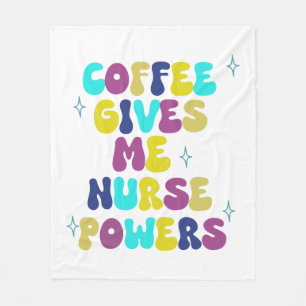 Coffee Gives Me Nurse Powers Fleece Blanket