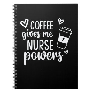 Coffee Gives Me Nurse Powers Nurse Notebook