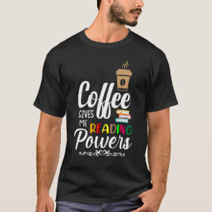 Coffee Gives Me Reading Powers T-Shirt