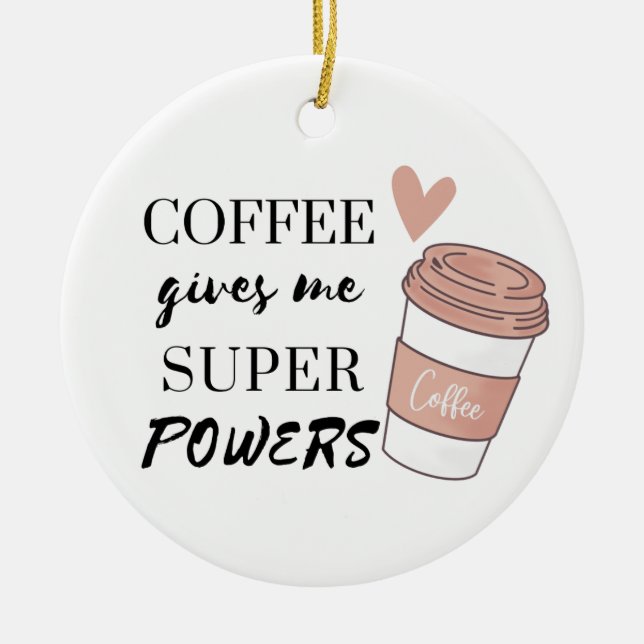 Coffee gives me super powers         ceramic ornament (Front)