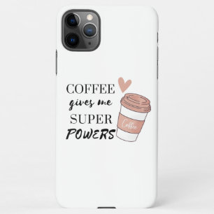 Coffee gives me super powers  iPhone 11Pro max case