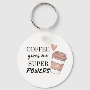 Coffee gives me super powers             key ring