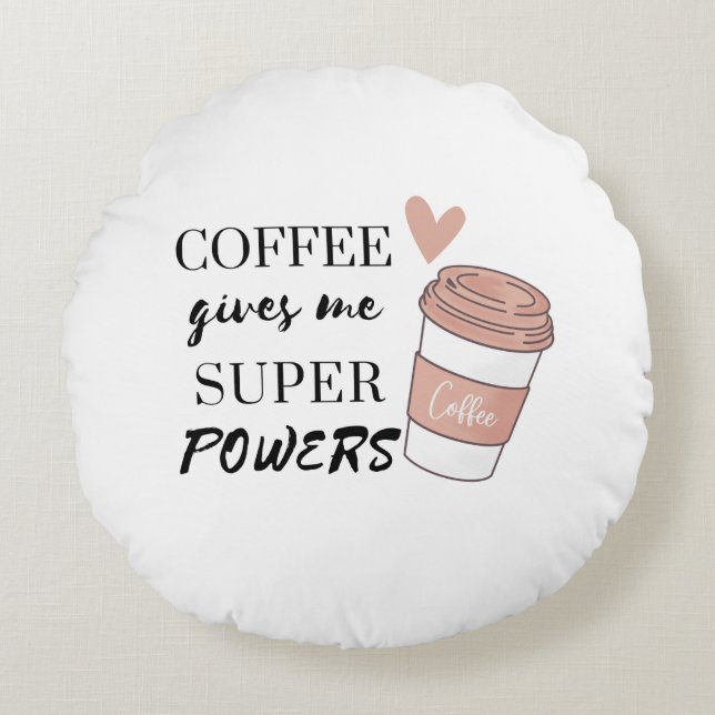 Coffee gives me super powers         round cushion (Front)