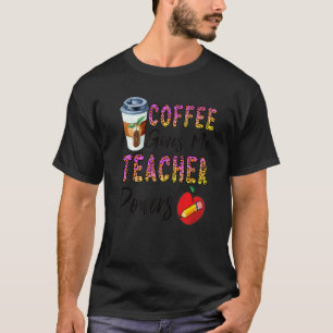 Coffee Gives Me Teacher Powers Back To School 1 T-Shirt