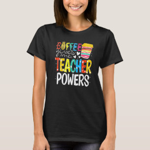Coffee Gives Me Teacher Powers Back To School 2 T-Shirt