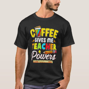 Coffee Gives Me Teacher Powers Back To School 2 T-Shirt